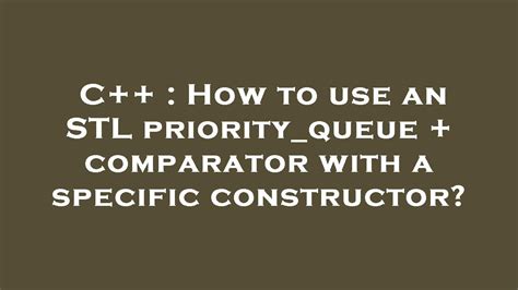 priority queue stl comparator.